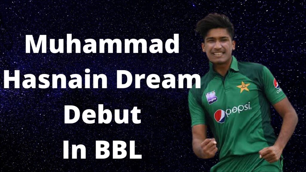 Muhammad Hasnain Dream Debut In BBL.