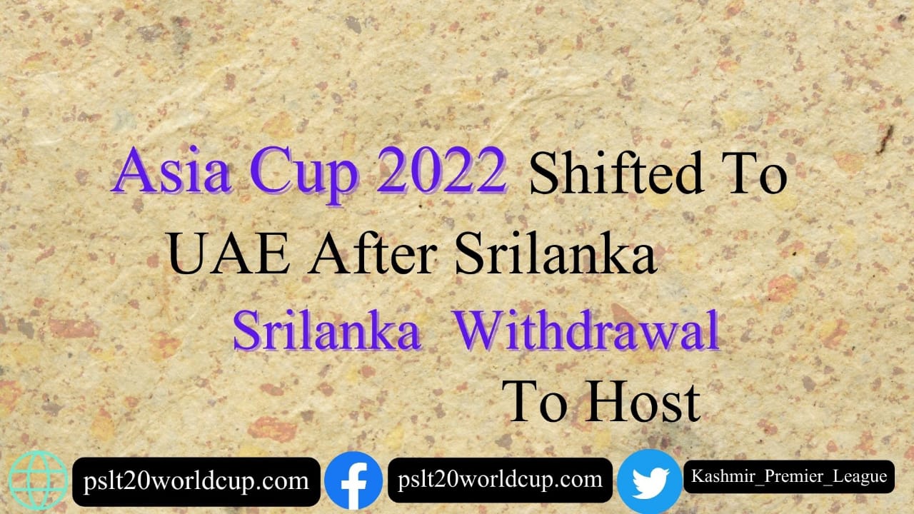 Asia Cup 2022 Is Likely Shifted To UAE